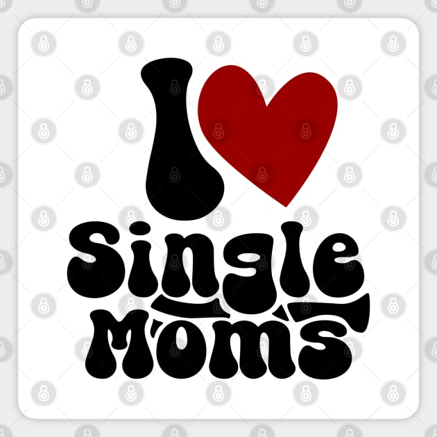 I love single Moms Magnet by Nana On Here